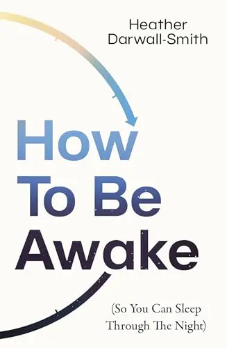 Cover of How to Be Awake So You Can Sleep Through the Night