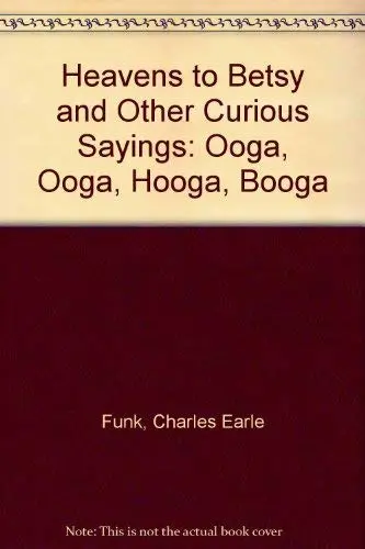 Cover of Heavens to Betsy and Other Curious Sayings