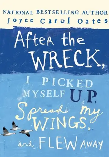 Cover of After the Wreck, I Picked Myself Up, Spread My Wings, and Flew Away