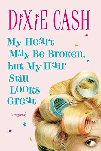 Cover of My Heart May Be Broken but My Hair Still Looks Great