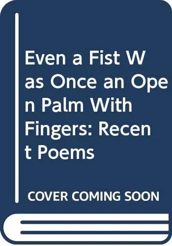 Cover of Even a Fist Was Once an Open Palm with Fingers