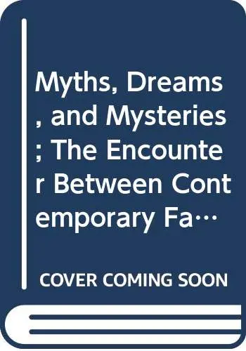 Cover of Myths, Dreams, and Mysteries; the Encounter Between Contemporary Faiths and Archaic Realities