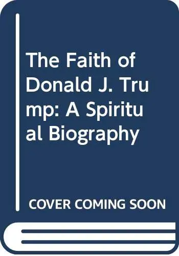 Cover of The Faith of Donald J. Trump