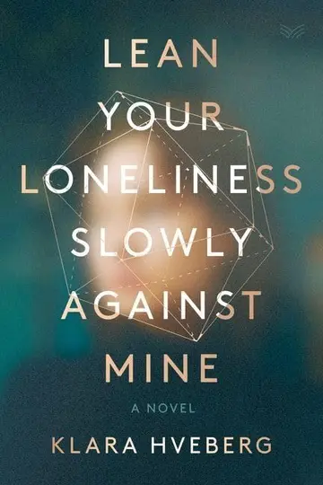 Cover of Lean Your Loneliness Slowly Against Mine