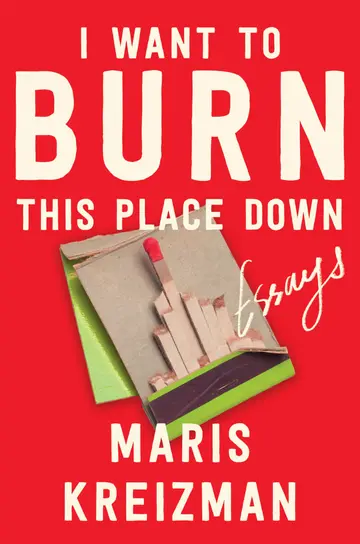 Cover of I Want to Burn This Place Down