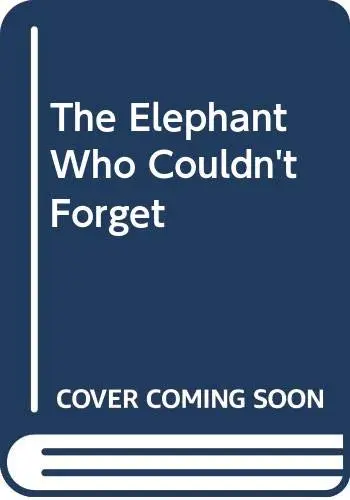 Cover of The Elephant Who Couldn't Forget