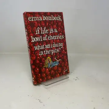 Cover of If Life Is a Bowl of Cherries, What Am I Doing in the Pits?