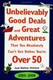 Cover of Unbelievably Good Deal and Great Adventures That You Absolutely Can't Get Unless You're Over 50, 2005-2006