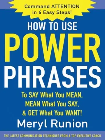 Cover of How to Use Power Phrases to Say What You Mean, Mean What You Say, & Get What You Want