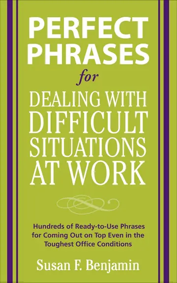 Cover of Perfect Phrases for Dealing with Difficult Situations at Work