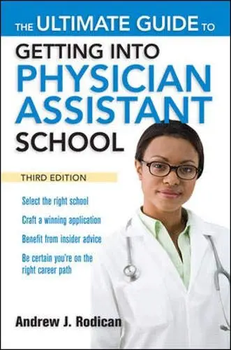 Cover of The Ultimate Guide to Getting into Physician Assistant School, Third Edition