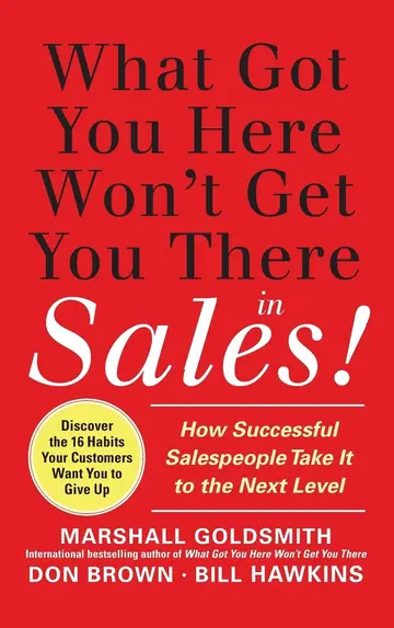 Cover of What Got You Here Won't Get You There in Sales