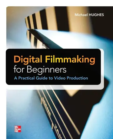 Cover of Digital Filmmaking for Beginners A Practical Guide to Video Production