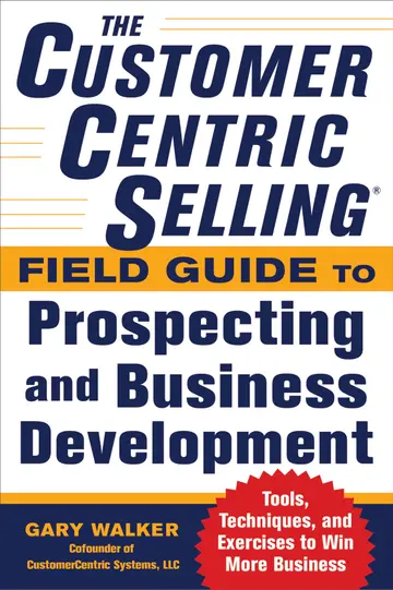 Cover of The Customercentric Selling(r) Field Guide to Prospecting and Business Development