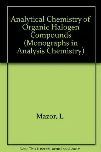 Cover of Analytical Chemistry of Organic Halogen Compounds