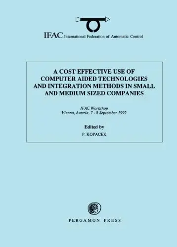 Cover of A Cost Effective Use of Computer Aided Technologies and Integration Methods in Small and Medium Sized Companies