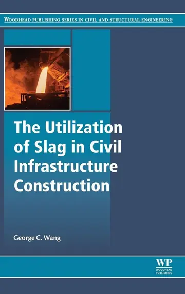 Cover of The Utilization of Slag in Civil Infrastructure Construction