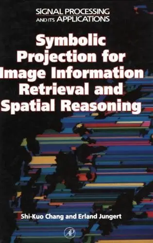 Cover of Symbolic Projection for Image Information Retrieval and Spatial Reasoning