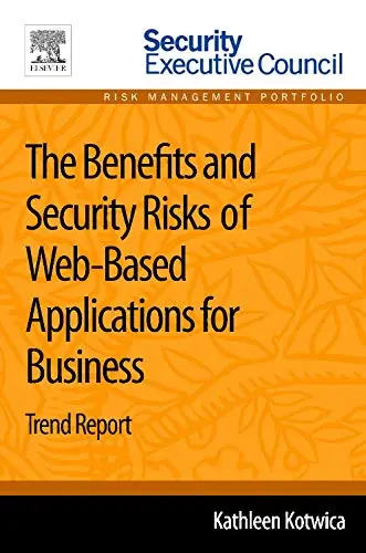Cover of The Benefits and Security Risks of Web-Based Applications for Business