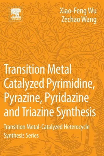 Cover of Transition Metal Catalyzed Pyrimidine, Pyrazine, Pyridazine and Triazine Synthesis