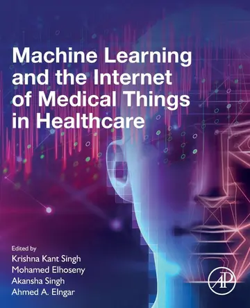 Cover of Machine Learning and the Internet of Medical Things in Healthcare