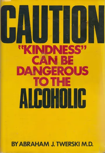 Cover of Caution, "kindness" can be dangerous to the alcoholic