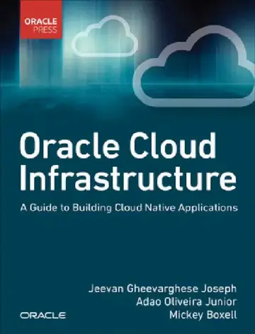 Cover of Oracle Cloud Infrastructure - A Guide to Building Cloud Native Applications