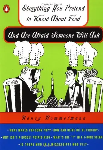 Cover of Everything You Pretend to Know About Food and Are Afraid Someone Will Ask