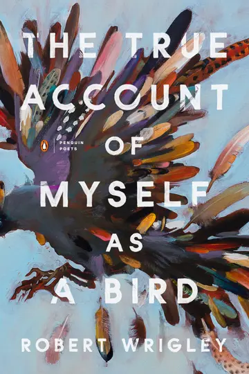 Cover of The True Account of Myself as a Bird