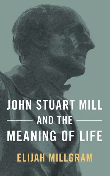 Cover of John Stuart Mill and the Meaning of Life