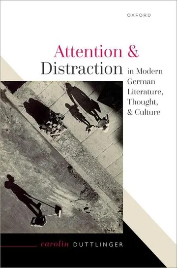 Cover of Attention and Distraction in Modern German Literature, Thought, and Culture