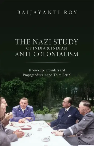 Cover of The Nazi Study of India and Indian Anti-colonialism Knowledge Providers and Prop