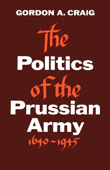 Cover of The Politics of the Prussian Army 1640-1945