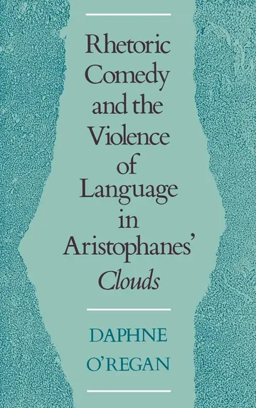 Cover of Rhetoric, Comedy, and the Violence of Language in Aristophanes' Clouds