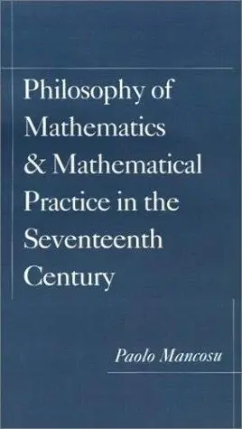 Cover of Philosophy of Mathematics and Mathematical Practice in the Seventeenth Century