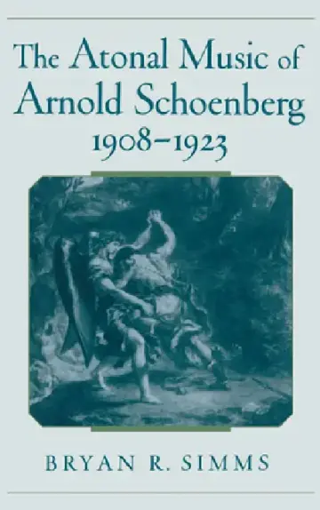 Cover of The Atonal Music of Arnold Schoenberg, 1908-1923