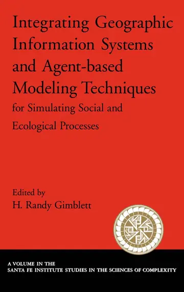 Cover of Integrating Geographic Information Systems and Agent-Based Modeling Techniques for Simulating Social and Ecological Processes
