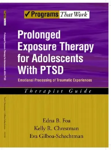 Cover of Prolonged Exposure Therapy for Adolescents with Ptsd Emotional Processing of Traumatic Experiences, Therapist Guide