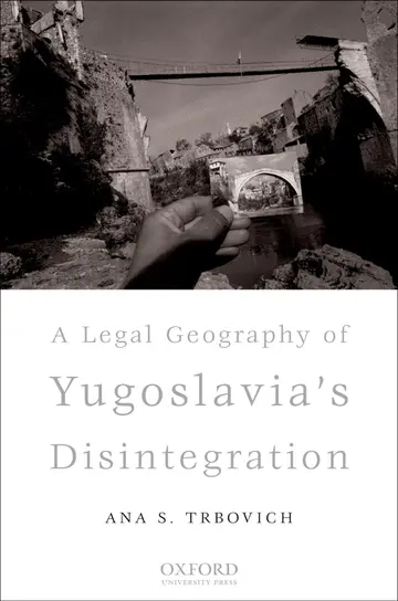 Cover of A Legal Geography of Yugoslavia's Disintegration