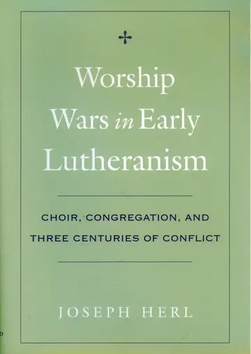 Cover of Worship Wars in Early Lutheranism Choir, Congregation and Three Centuries of Conflict