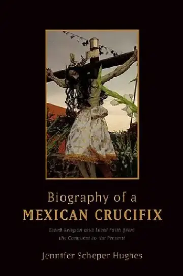 Cover of Biography of a Mexican Crucifix