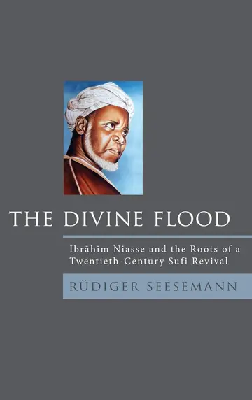 Cover of The Divine Flood Ibrahim Niasse and the Roots of a Twentieth-Century Sufi Revival