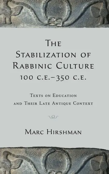 Cover of The Stabilization of Rabbinic Culture, 100 C.E. -350 C.E