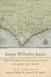 Cover of Anton Wilhelm Amo's Philosophical Dissertations on Mind and Body