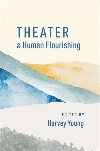 Cover of Theater and Human Flourishing