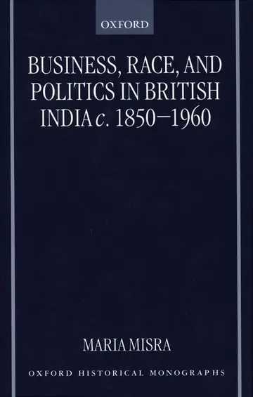 Cover of Business, Race and Politics in British India, C. 1850-1960