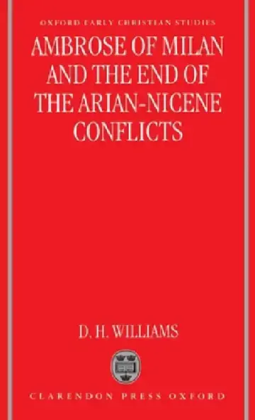 Cover of Ambrose of Milan and the End of the Arian-Nicene Conflicts