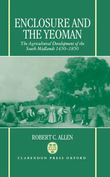 Cover of Enclosure and the Yeoman/the Agricultural Development of the South Midlands, 1450-1850