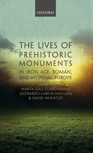 Cover of The Lives of Prehistoric Monuments in Iron Age, Roman, and Medieval Europe