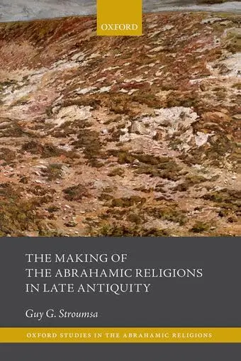 Cover of The Making of the Abrahamic Religions in Late Antiquity